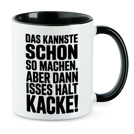 Das kannste schon so machen aber dann isses halt Kacke Tasse