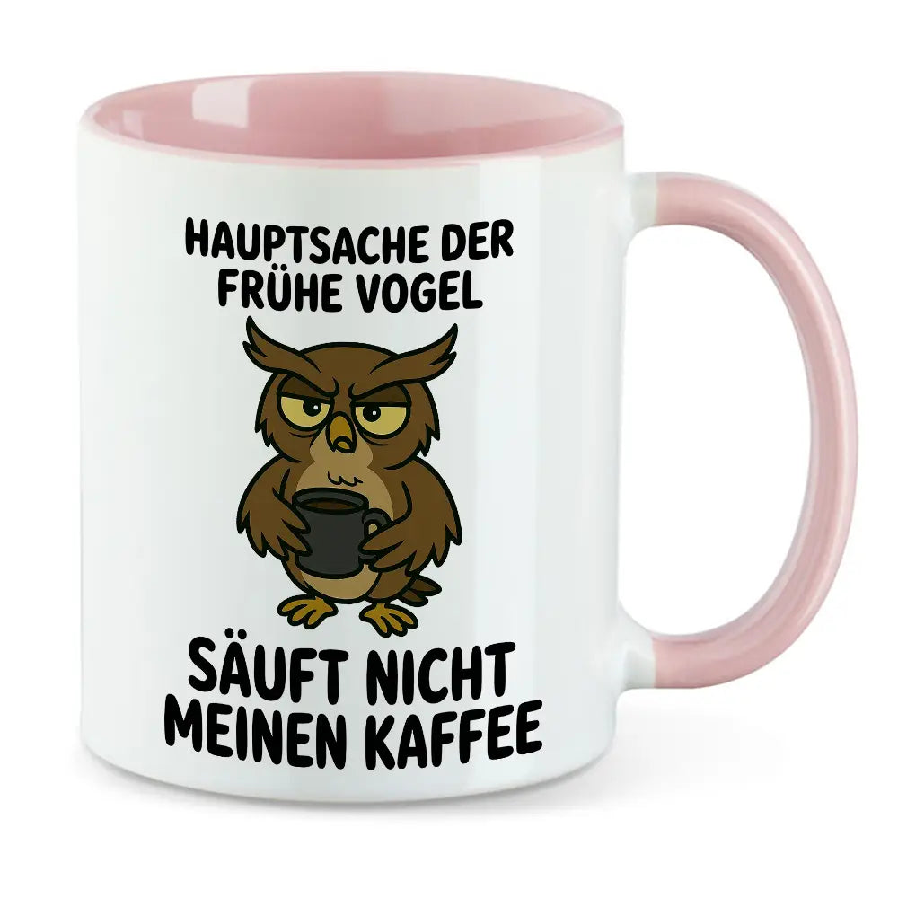 Hauptsache der frühe Vogel säuft nicht meinen Kaffee Tasse