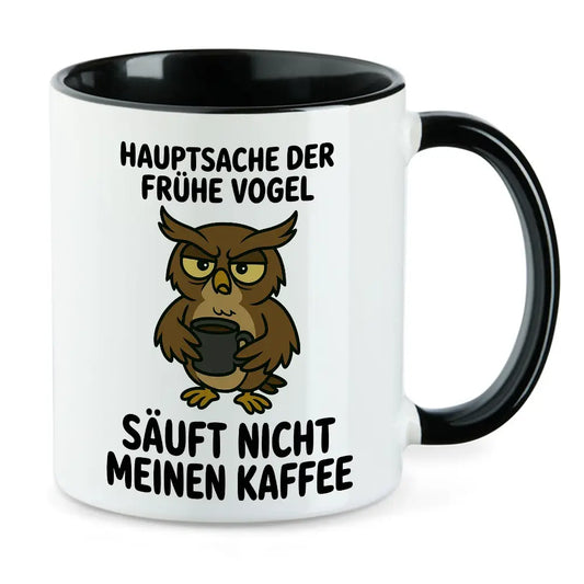 Hauptsache der frühe Vogel säuft nicht meinen Kaffee Tasse