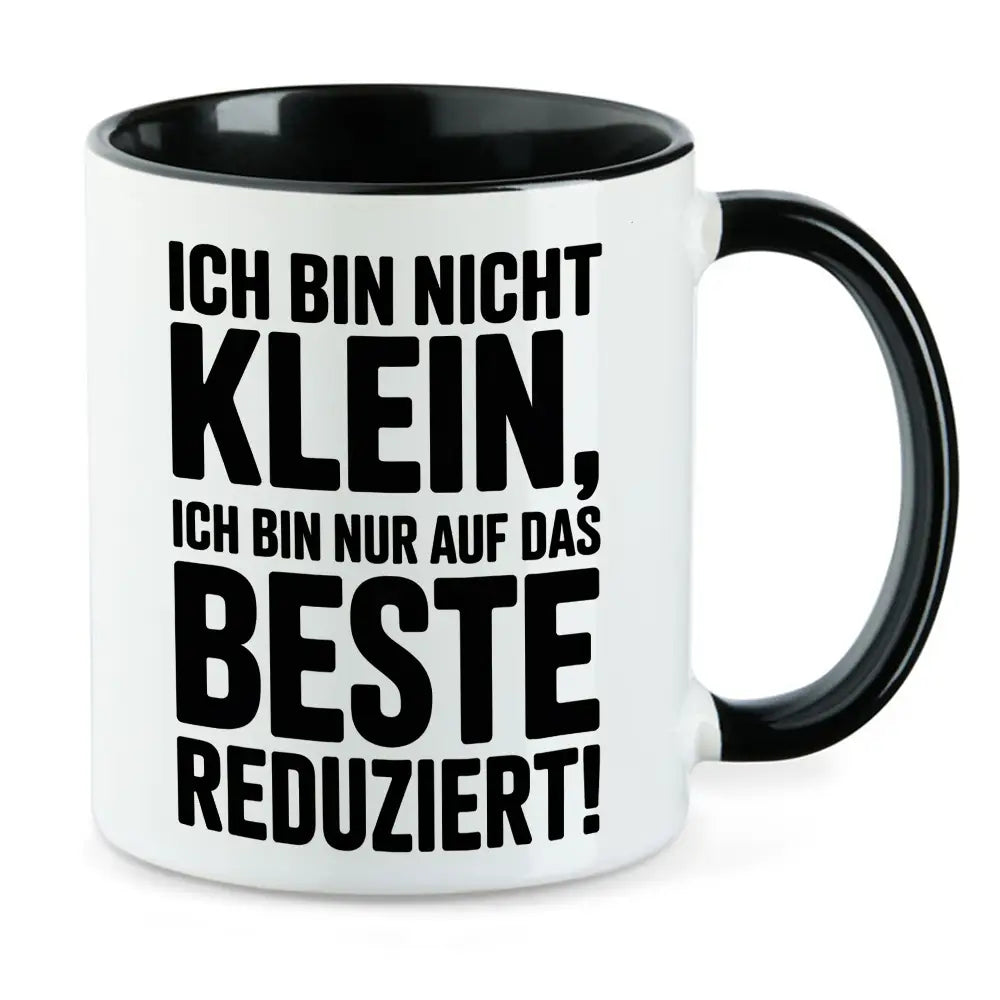 Ich bin nicht klein nur auf das Beste reduziert Tasse