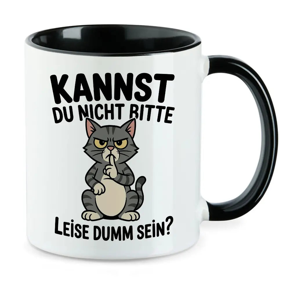 Kannst Du nicht bitte leise dumm sein Katze Tasse