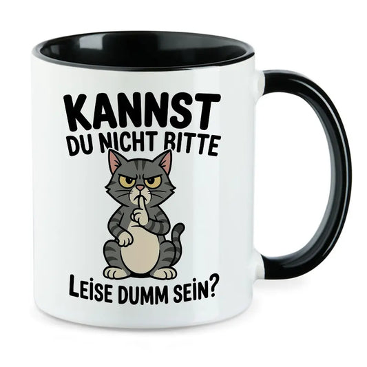 Kannst Du nicht bitte leise dumm sein Katze Tasse