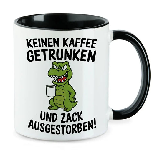 Keinen Kaffee getrunken - lustige Kaffeeliebhaber Tasse
