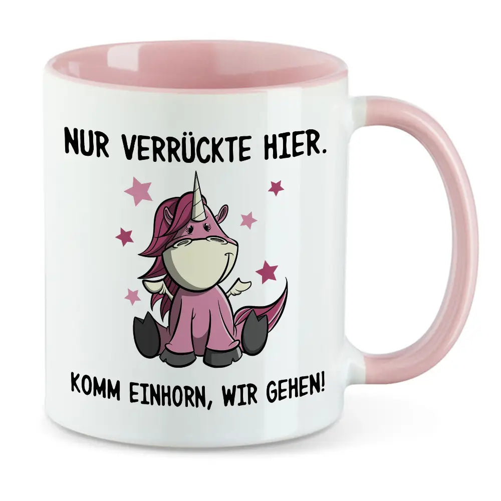 Nur verrückte hier - Spruch Einhorn Tasse
