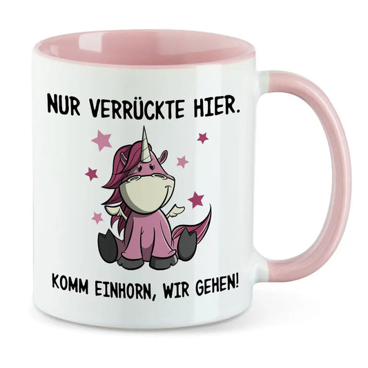 Nur verrückte hier - Spruch Einhorn Tasse
