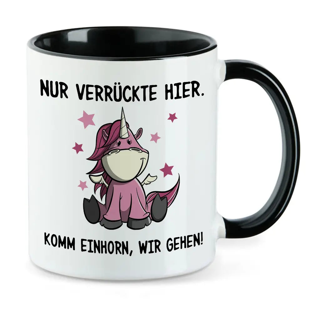 Nur verrückte hier - Spruch Einhorn Tasse