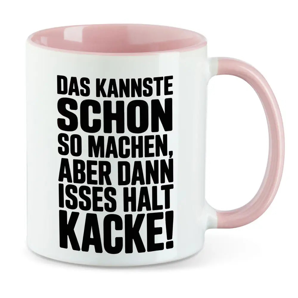 Das kannste schon so machen aber dann isses halt Kacke Tasse