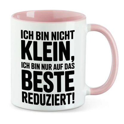 Ich bin nicht klein nur auf das Beste reduziert Tasse