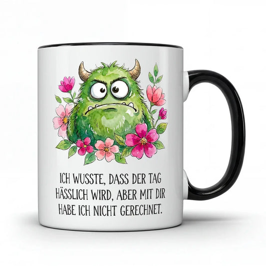 Ich wusste dass der Tag hässlich wird Tasse